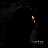 AHI - Until You (Acoustic)