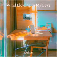 Celine - Wind Blowing In My Love