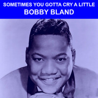 Bobby Bland - Sometimes You Gotta Cry A Little