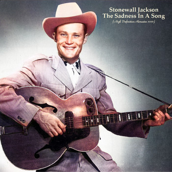 Stonewall Jackson - The Sadness In A Song (High Definition Remaster 2022)
