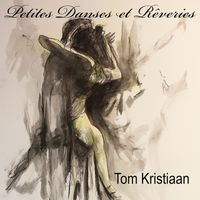 Tom Kristiaan - Petites danses et rêveries