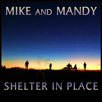 Mike and Mandy - Shelter in Place