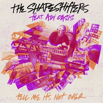 The Shapeshifters - Tell Me It's Not Over (feat. Adi Oasis)