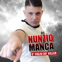 Nunzio Manca - O' figlio do' Killer