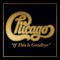Chicago - If This Is Goodbye