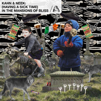 Kahn & Neek - (Having A Sick Time) In The Mansions Of Bliss