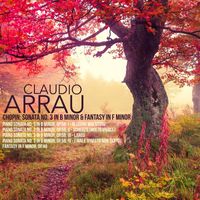 Claudio Arrau - Chopin: Sonata No. 3 in B Minor & Fantasy in F Minor