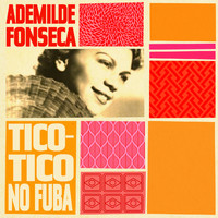 Ademilde Fonseca - Tico-tico no fubá