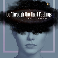 Natural Healing Music Zone - Go Through the Hard Feelings: Music Therapy