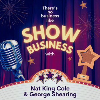 Nat King Cole And George Shearing - There's No Business Like Show Business with Nat King Cole & George Shearing