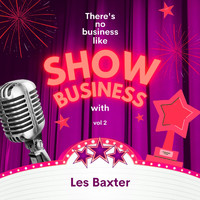 Les Baxter - There's No Business Like Show Business with Les Baxter, Vol. 2