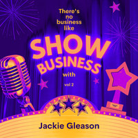 Jackie Gleason - There's No Business Like Show Business with Jackie Gleason, Vol. 2
