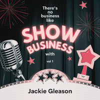 Jackie Gleason - There's No Business Like Show Business with Jackie Gleason, Vol. 1