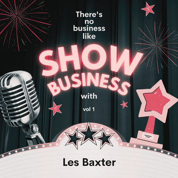 Les Baxter - There's No Business Like Show Business with Les Baxter, Vol. 1