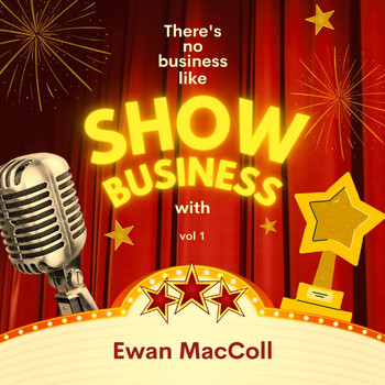 Ewan MacColl - There's No Business Like Show Business with Ewan Maccoll, Vol. 1