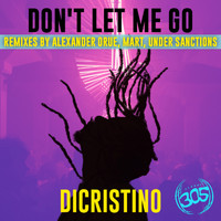 DiCristino - Don't Let Me Go Remixes