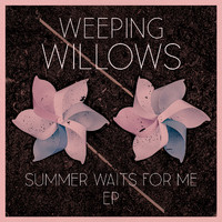 Weeping Willows - Summer Waits for Me