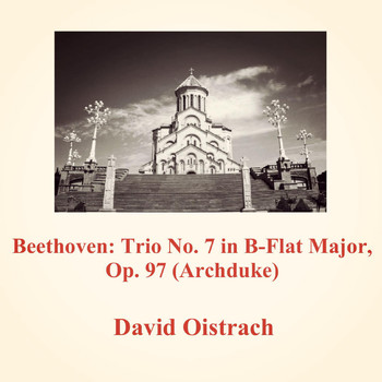 David Oistrach - Beethoven: Trio No. 7 in B-Flat Major, Op. 97 (Archduke)