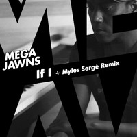Mega Jawns - If I