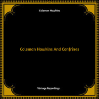 Coleman Hawkins - Coleman Hawkins And Confrères (Hq Remastered)