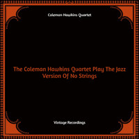 Coleman Hawkins Quartet - The Coleman Hawkins Quartet Play The Jazz Version Of No Strings (Hq Remastered)