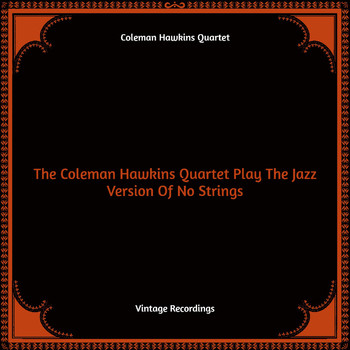 Coleman Hawkins Quartet - The Coleman Hawkins Quartet Play The Jazz Version Of No Strings (Hq Remastered)