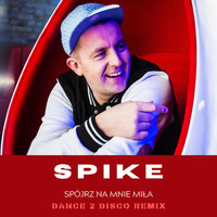 Spike - Spójrz Na Mnie Miła (Dance 2 Disco Remix)