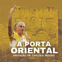 Pr. Carlos A. Moysés - Pregação: A Porta Oriental (Ao Vivo)