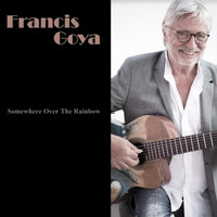 Francis Goya - Somewhere Over The Rainbow