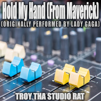 Troy Tha Studio Rat - Hold My Hand (From Maverick) [Originally Performed by Lady Gaga] (Karaoke)