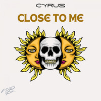 Cyrus - Close To Me