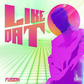 Fusion - Like Dat (Explicit)