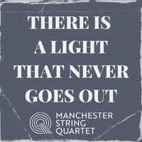 Manchester String Quartet - There Is a Light That Never Goes Out