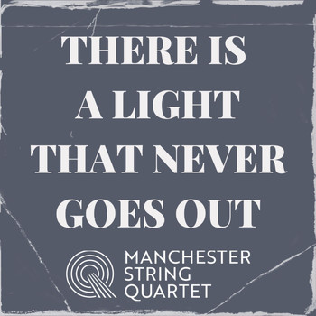 Manchester String Quartet - There Is a Light That Never Goes Out