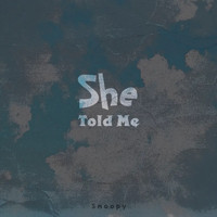 Snoopy - She Told Me