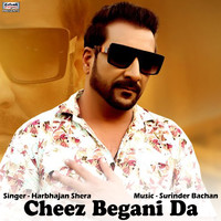 Harbhajan Shera - Cheez Begani Da - Single