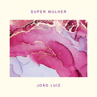 João Luiz - Super Mulher (Album Version)