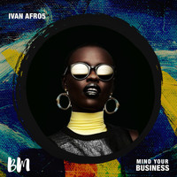 Ivan Afro5 - Mind Your Business
