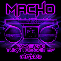 Macho - Downtown / Turn This Shit Up (Explicit)