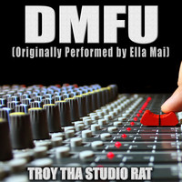 Troy Tha Studio Rat - DMFU (Originally Performed by Ella Mai) (Karaoke [Explicit])