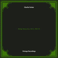 Charlie Parker - Bebop Story Live, Vol 3, 1952-53 (Hq remastered)