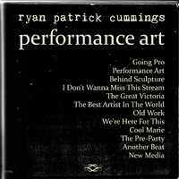 Ryan Patrick Cummings - Performance Art