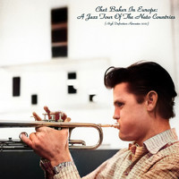Chet Baker - Chet Baker In Europe: A Jazz Tour Of The Nato Countries (High Definition Remaster 2022)