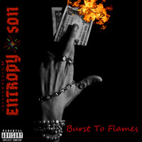 Entropy Son - Burst To Flames (Explicit)