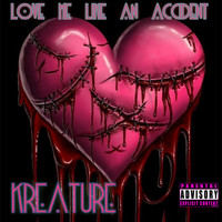 Kreature - Love Me Like an Accident (Explicit)