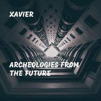 Xavier - Archeologies from the Future
