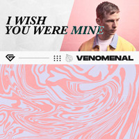 Venomenal - I Wish You Were Mine