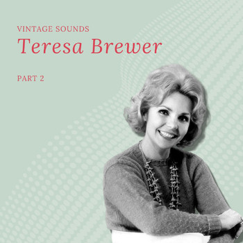 Teresa Brewer - Teresa Brewer - Vintage Sounds - Pt. 2