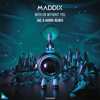 Maddix - With Or Without You (Jac & Harri Remix)