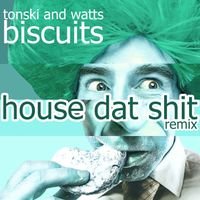 Tonski & Phil Watts - Biscuits (House Dat Shit Remix [Explicit])